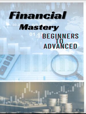 cover image of Financial mastery |  Beginners to Advanced